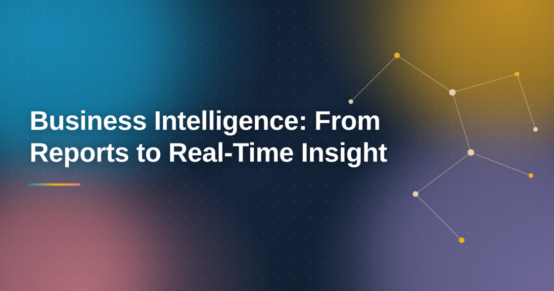Business Intelligence: From Reports to Real-Time Insight