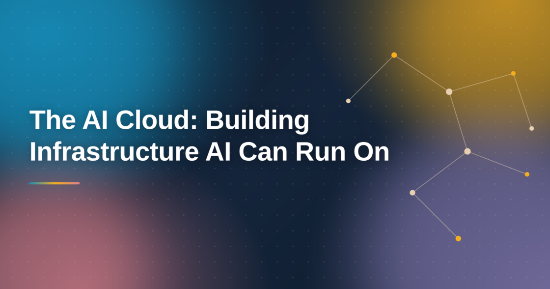 The AI Cloud: Building Infrastructure AI Can Run On