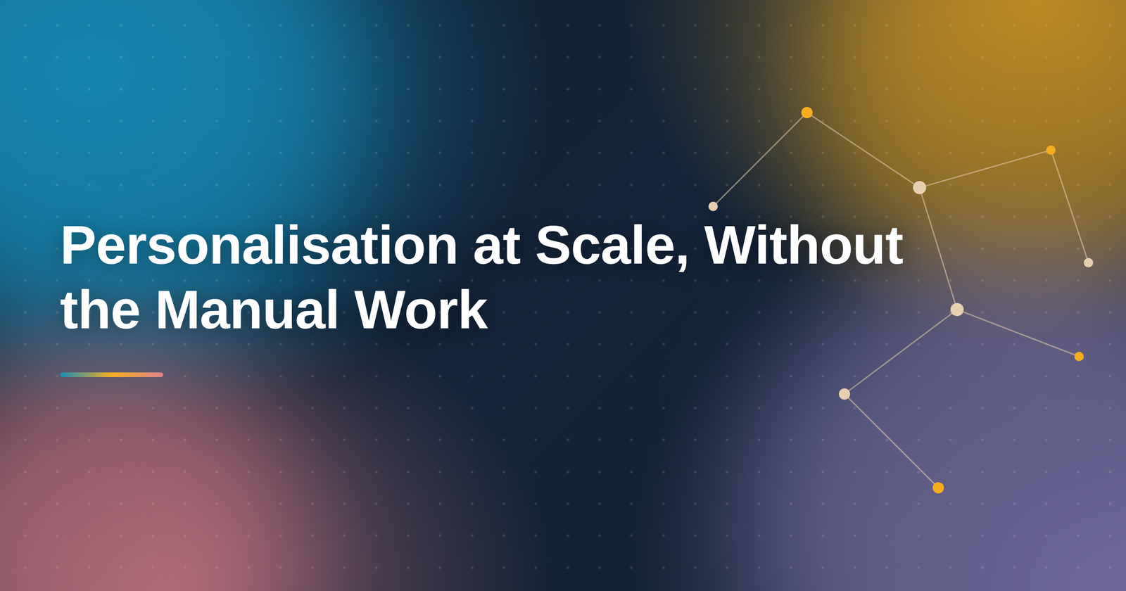 Personalisation at Scale, Without the Manual Work