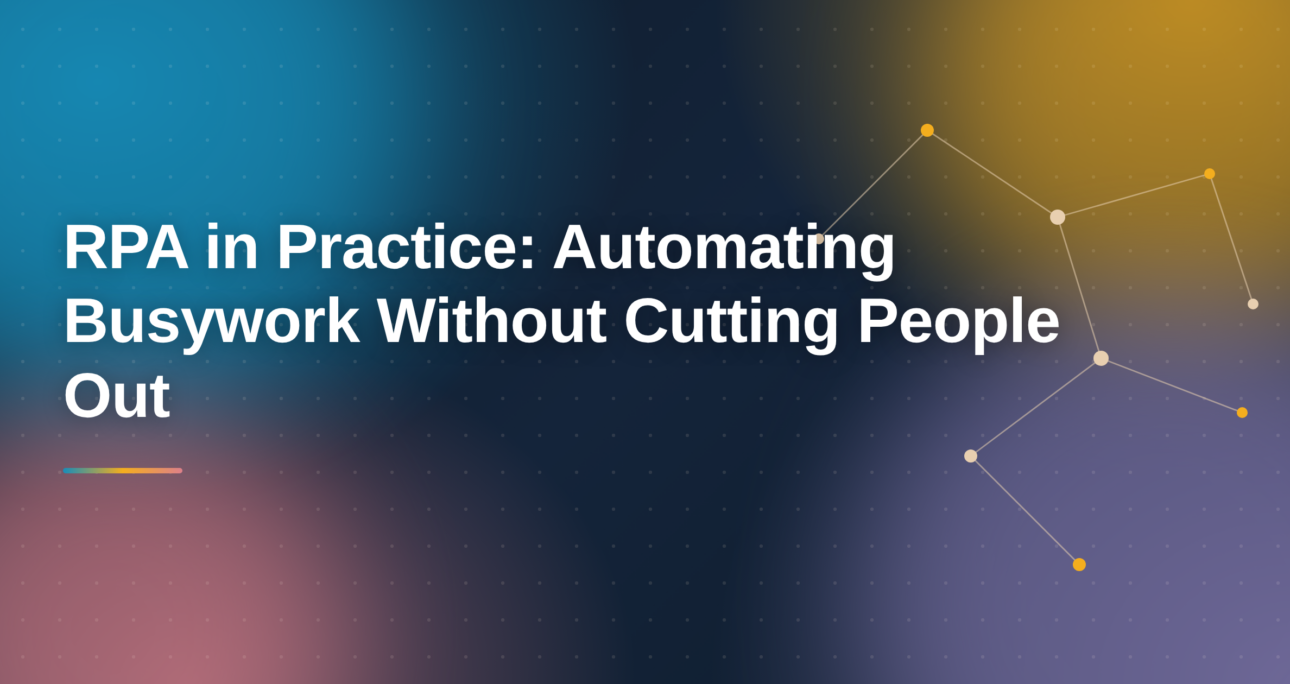 RPA in Practice: Automating Busywork Without Cutting People Out