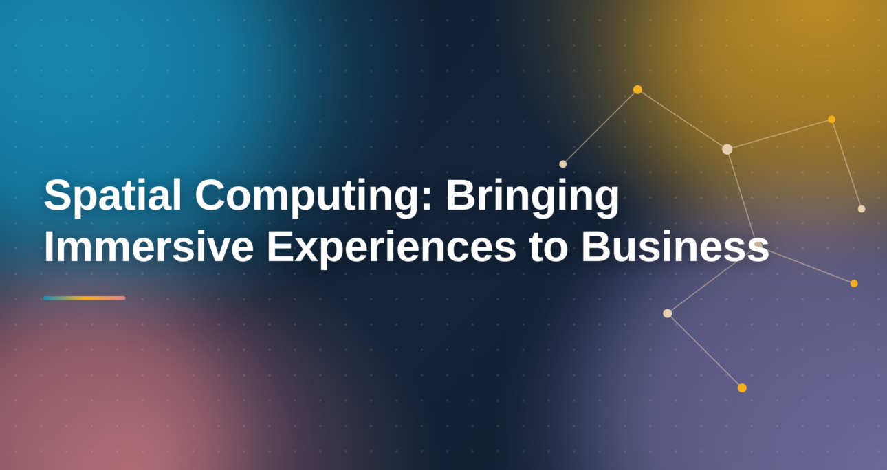 Spatial Computing: Bringing Immersive Experiences to Business