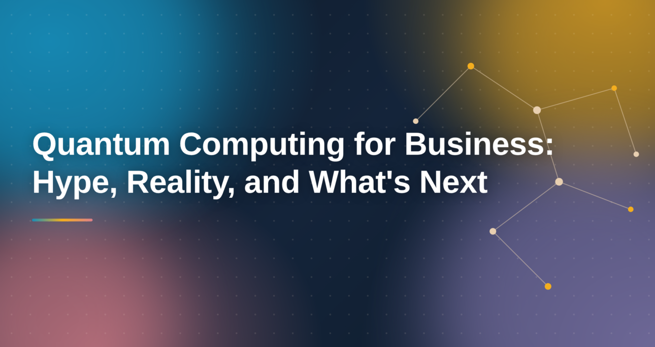 Quantum Computing for Business: Hype, Reality, and What’s Next