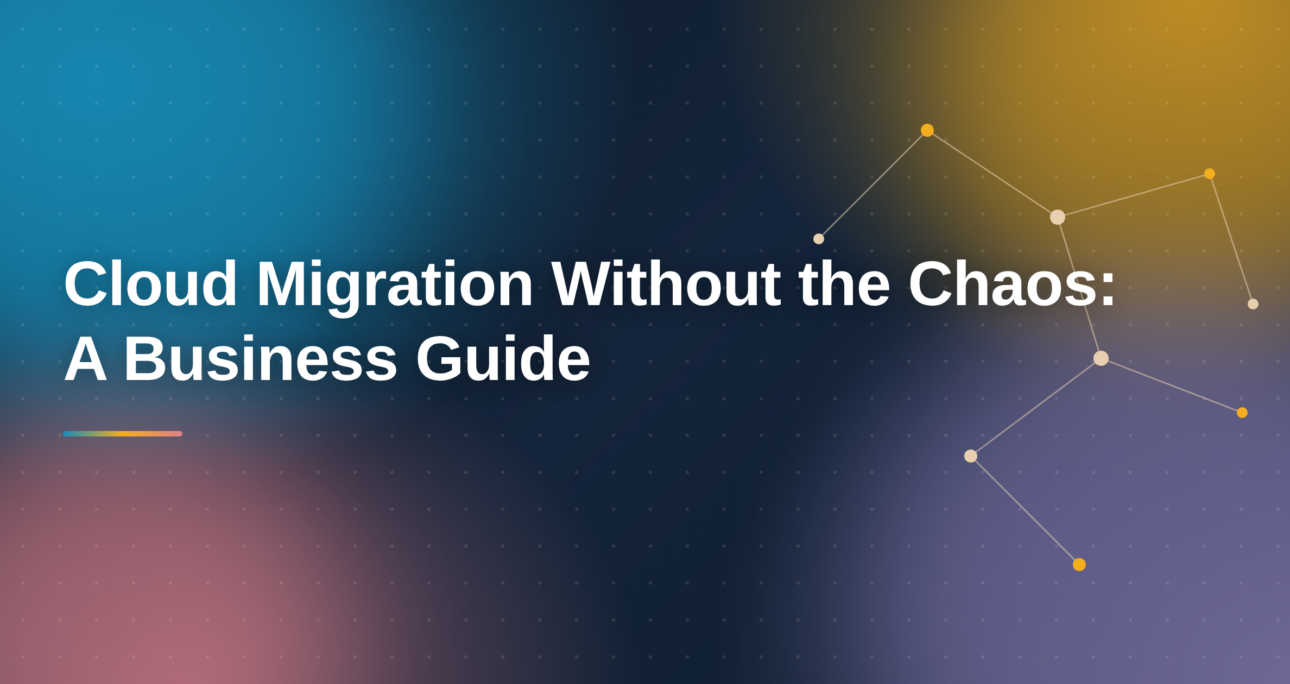 Cloud Migration Without the Chaos: A Business Guide
