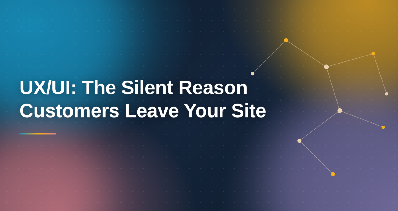 UX/UI: The Silent Reason Customers Leave Your Site