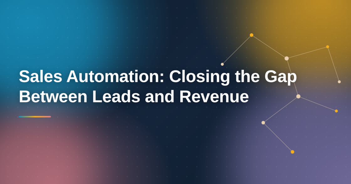 Sales Automation: Closing the Gap Between Leads and Revenue