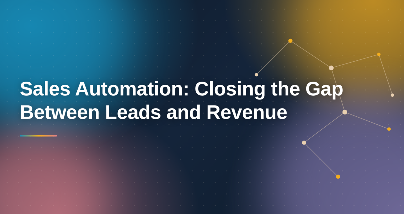 Sales Automation: Closing the Gap Between Leads and Revenue