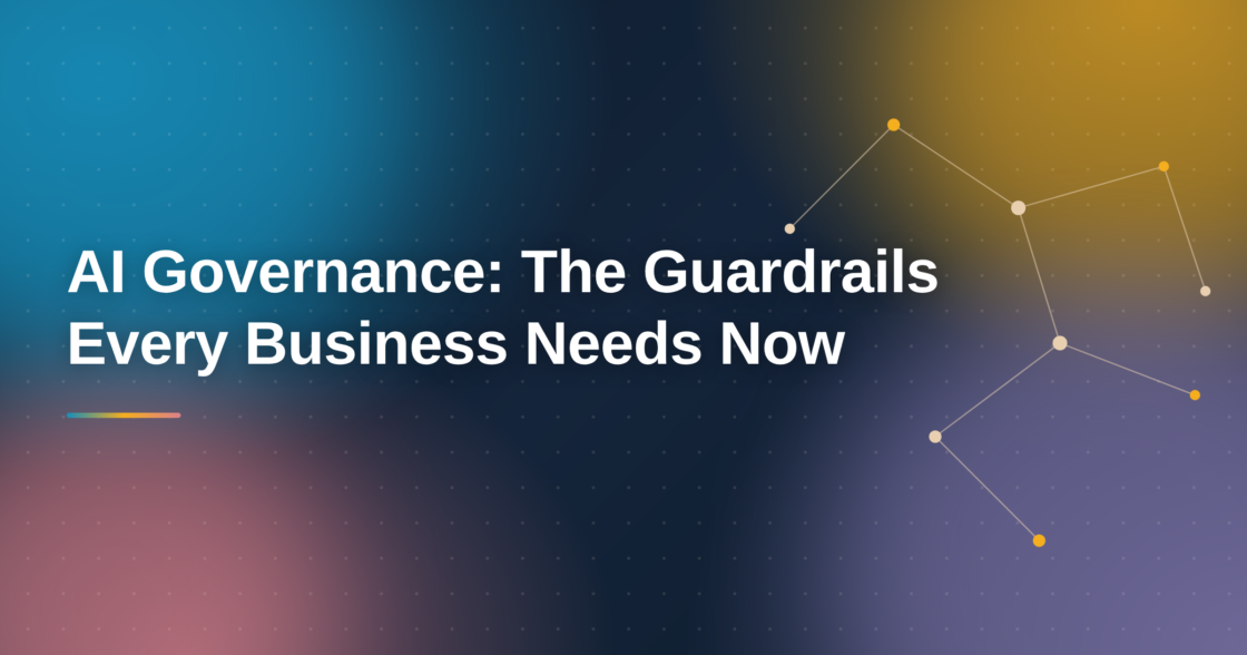 AI Governance: The Guardrails Every Business Needs Now