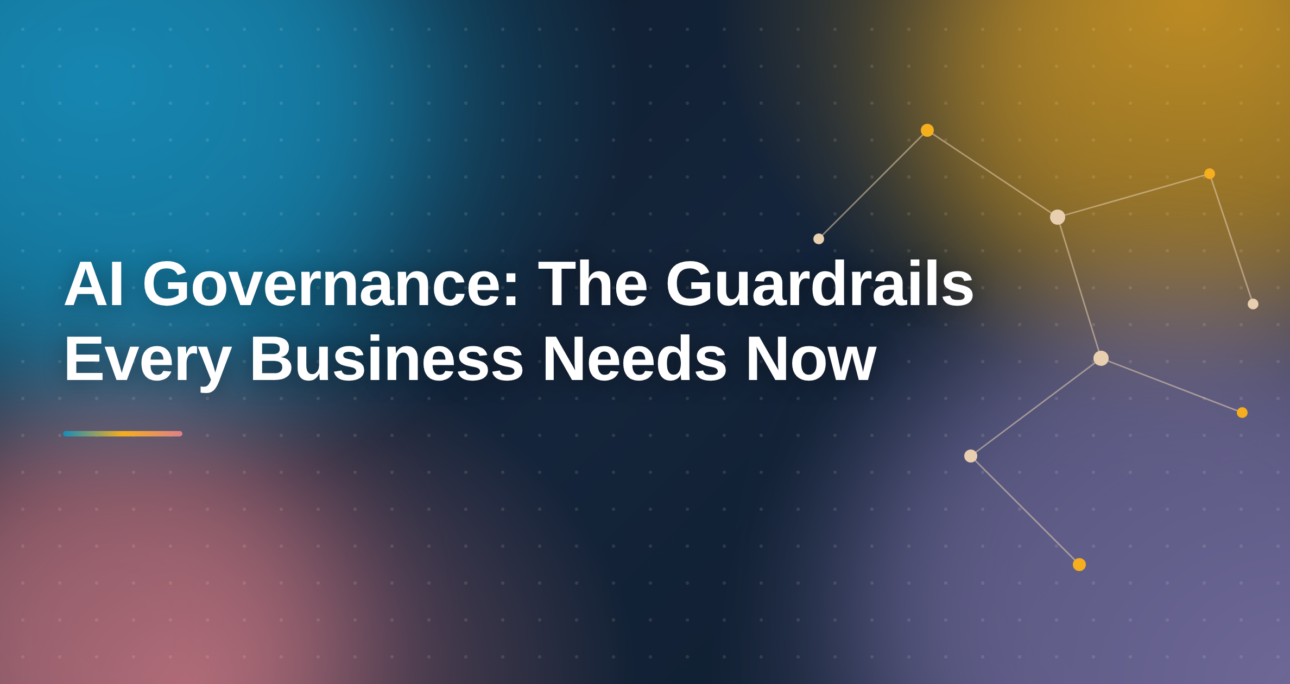 AI Governance: The Guardrails Every Business Needs Now